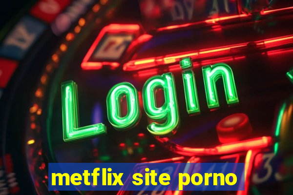 metflix site porno